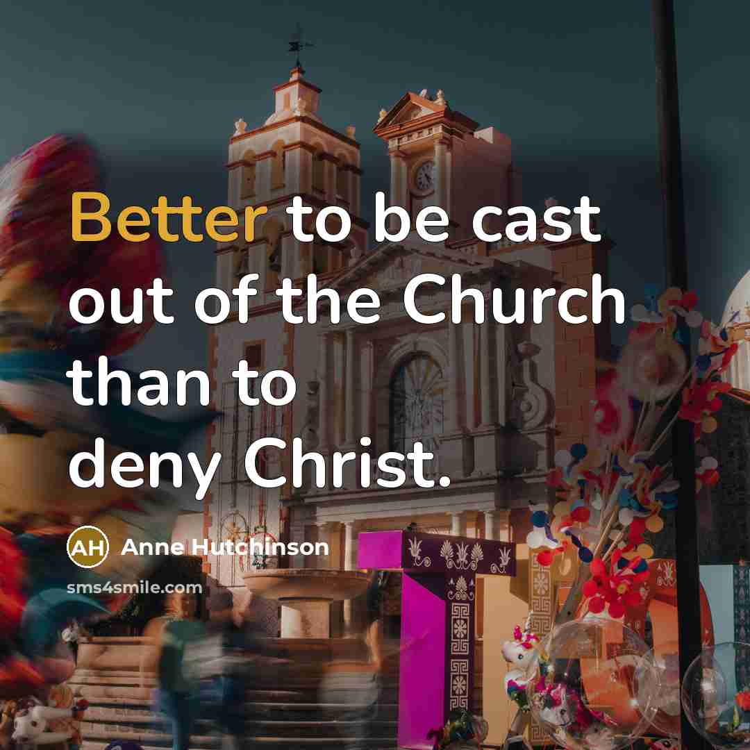 “Better to be cast out of the Church than to…” quote by Anne Hutchinson