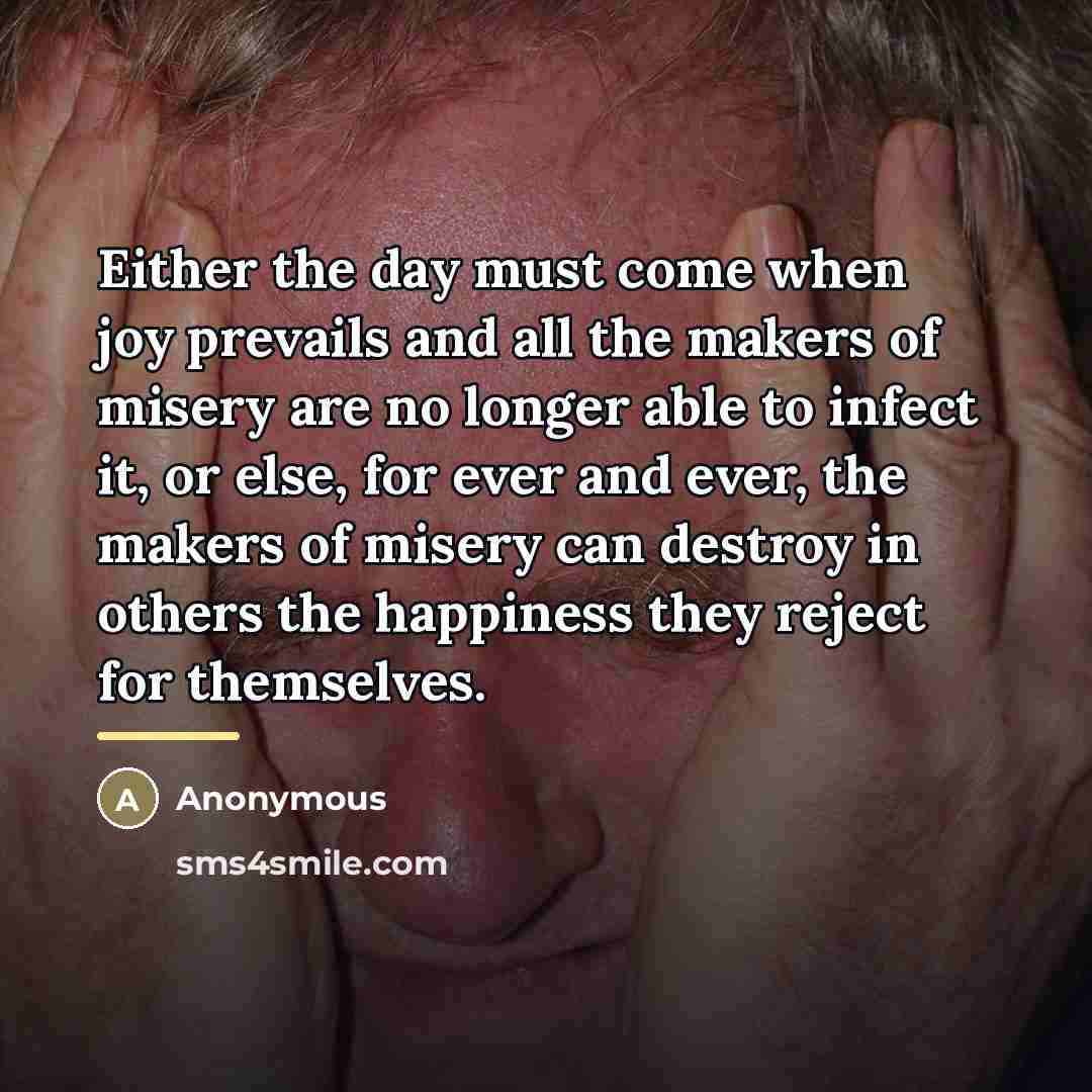 “Either the day must come when joy prevails and all…” quote by Anonymous