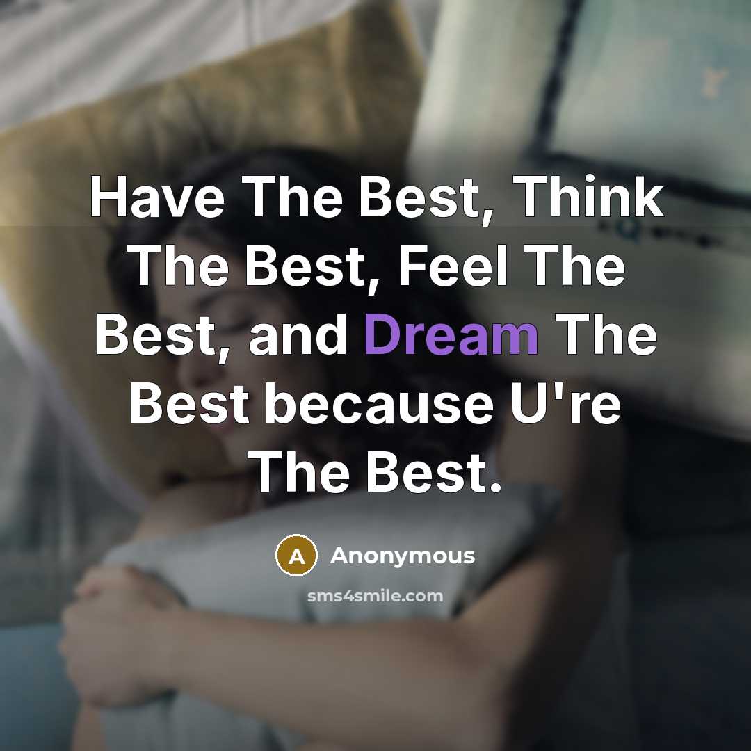 “Have The Best, Think The Best, Feel The Best, and…” quote by Anonymous