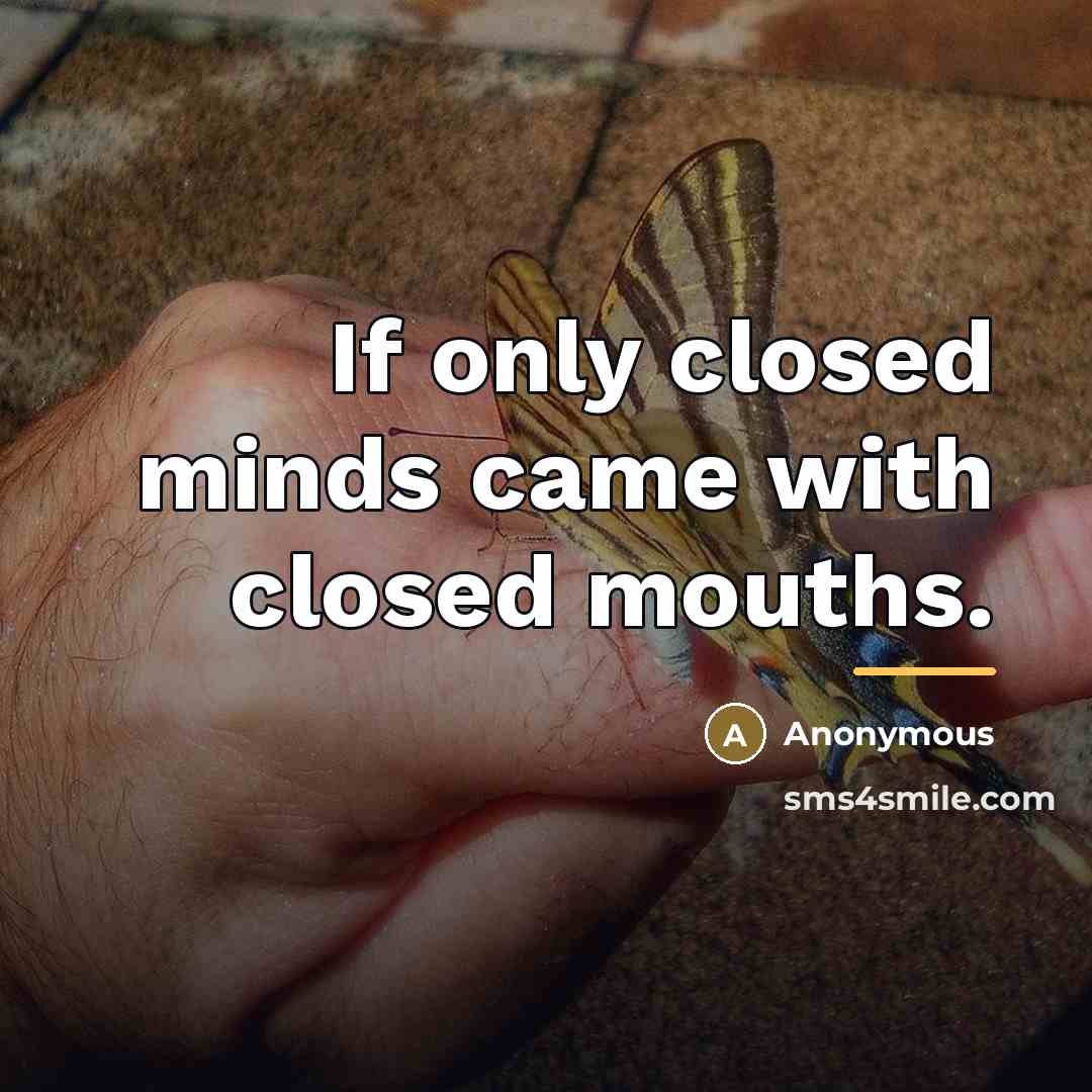 “If only closed minds came with closed mouths.…” quote by Anonymous