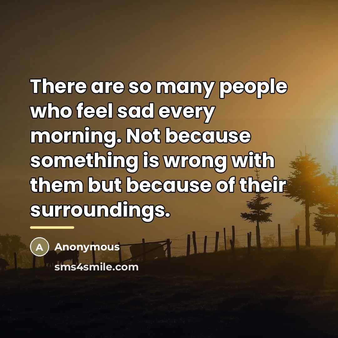 “There are so many people who feel sad every morning.…” quote by Anonymous