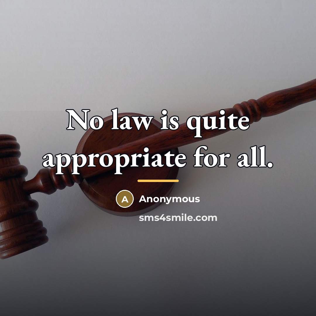 “No law is quite appropriate for all.…” quote by Anonymous