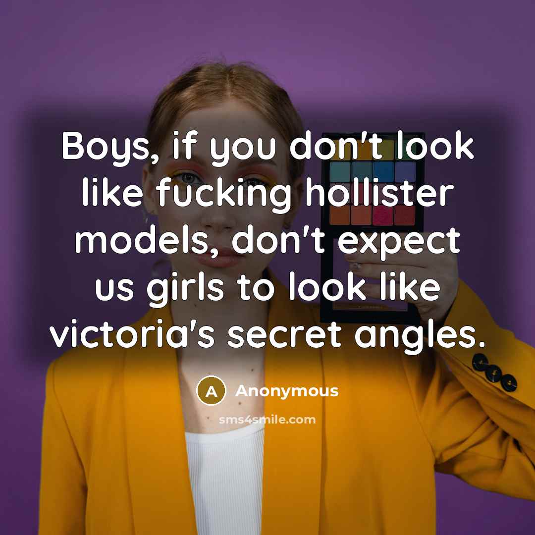 “Boys, if you don't look like fucking hollister models, don't…” quote by Anonymous