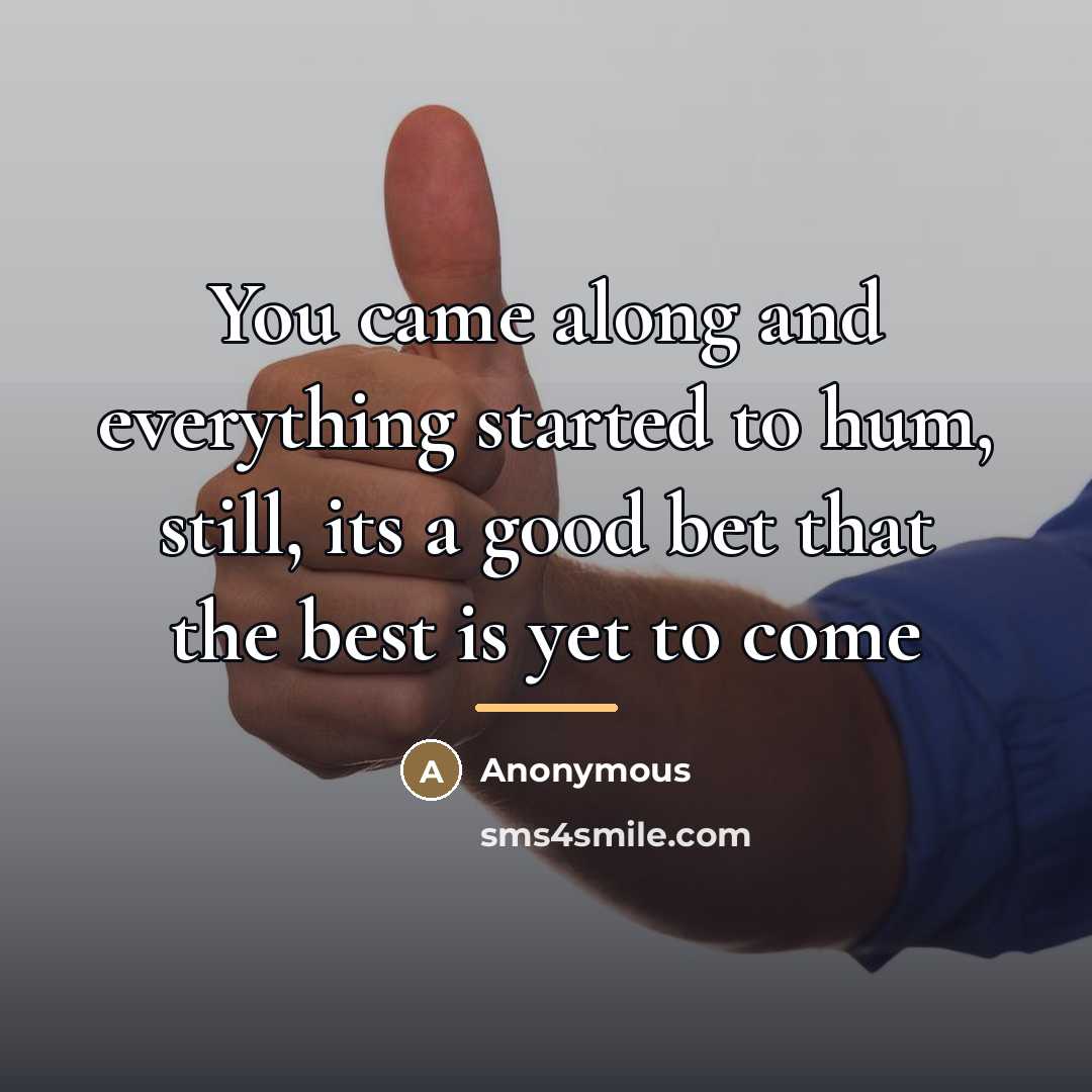 “You came along and everything started to hum, still, its…” quote by Anonymous