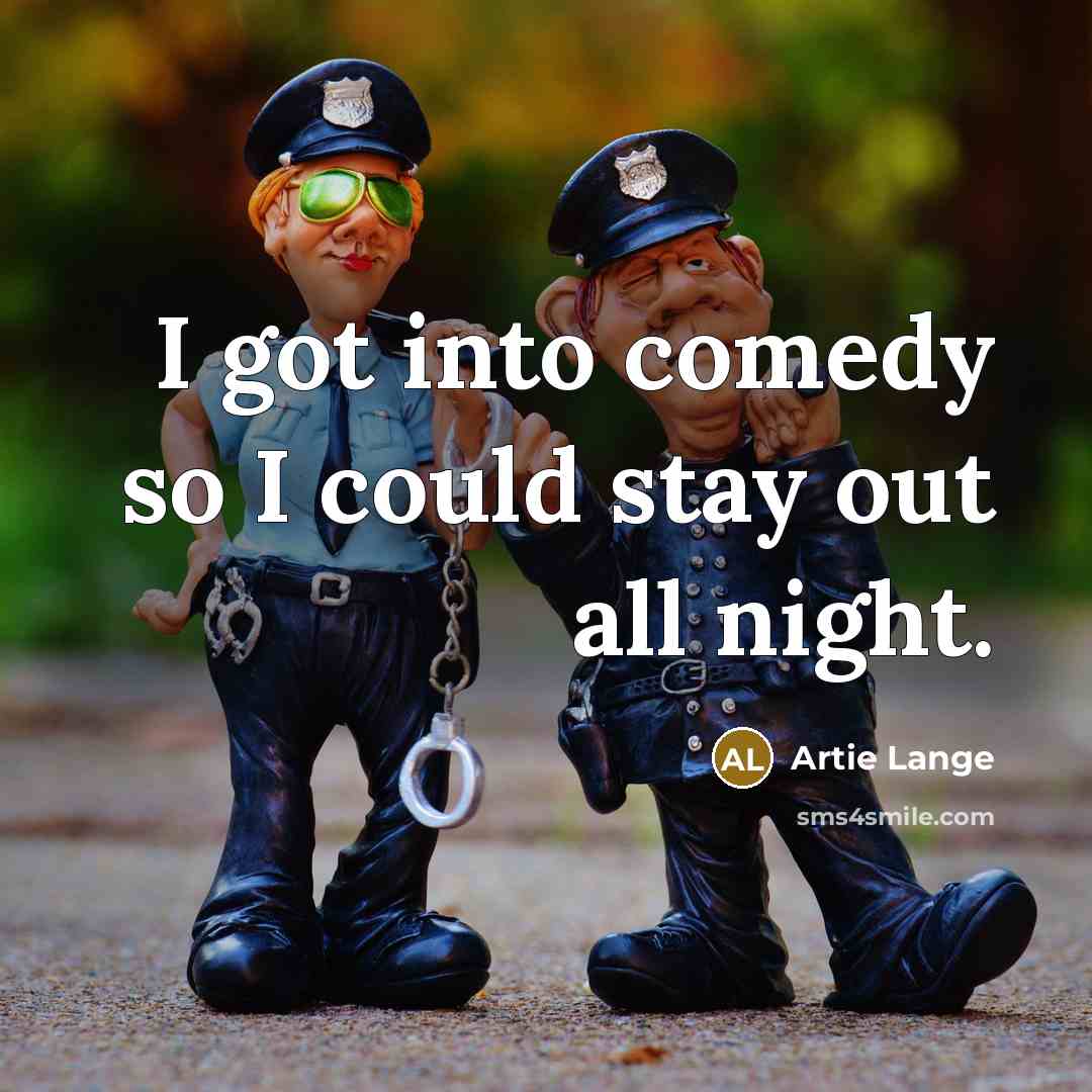 “I got into comedy so I could stay out all…” quote by Artie Lange