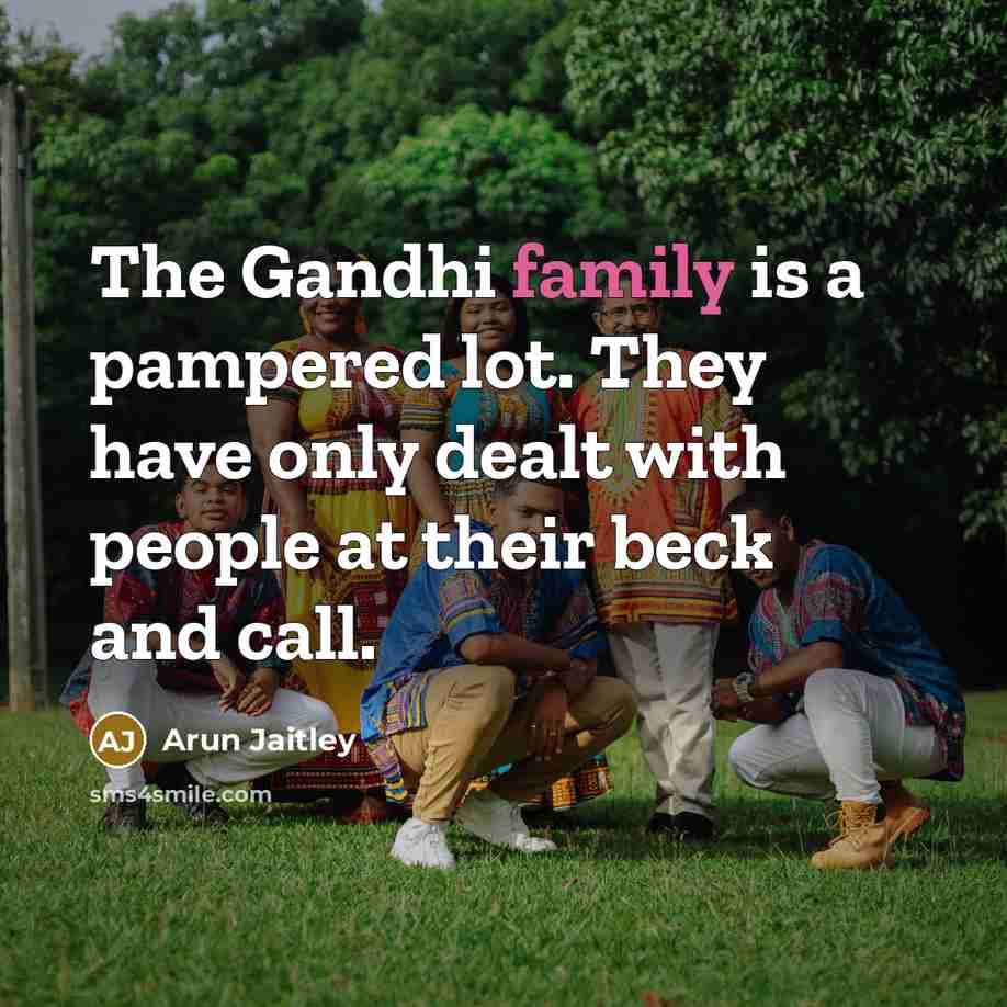 “The Gandhi family is a pampered lot. They have only…” quote by Arun Jaitley