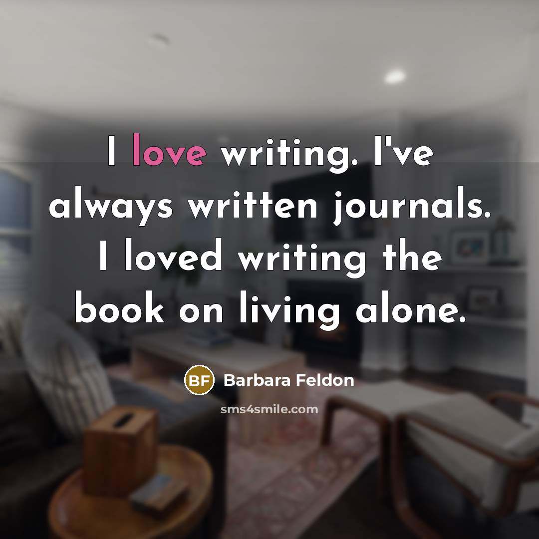 “I love writing. I've always written journals. I loved writing…” quote by Barbara Feldon
