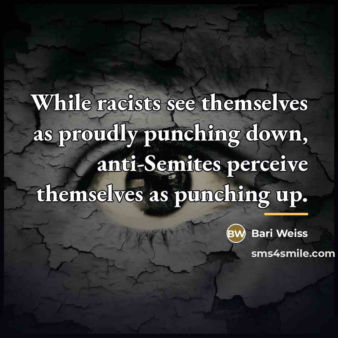 “While racists see themselves as proudly punching down, anti-Semites perceive…” quote by Bari Weiss