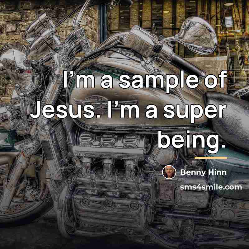 “I'm a sample of Jesus. I'm a super being.…” quote by Benny Hinn