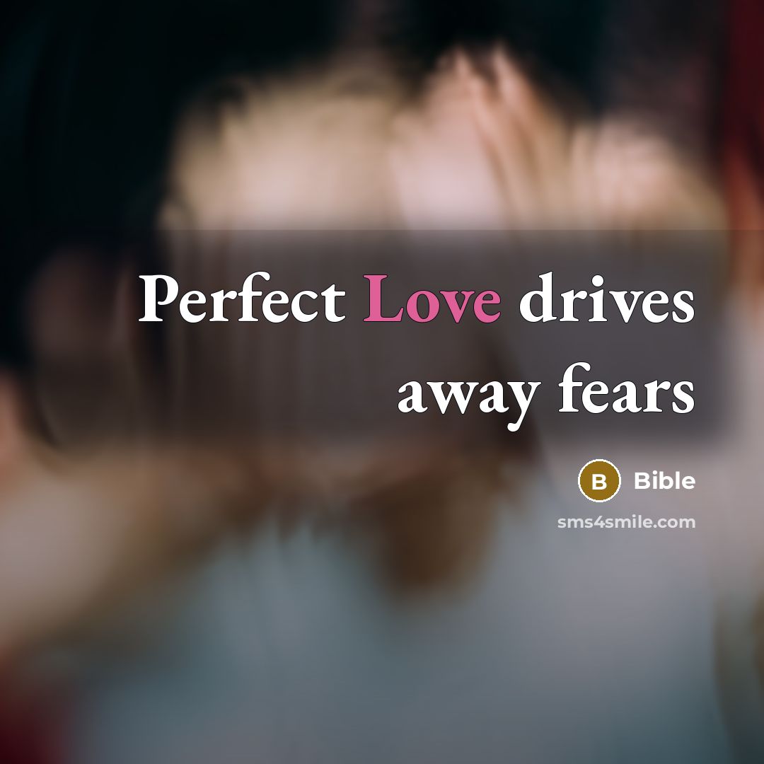 “Perfect Love drives away fears…” quote by Bible