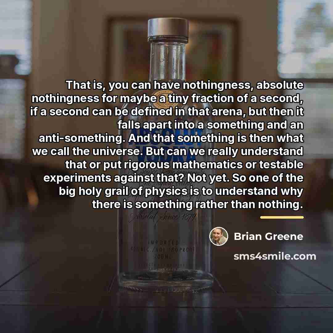 “That is, you can have nothingness, absolute nothingness for maybe…” quote by Brian Greene