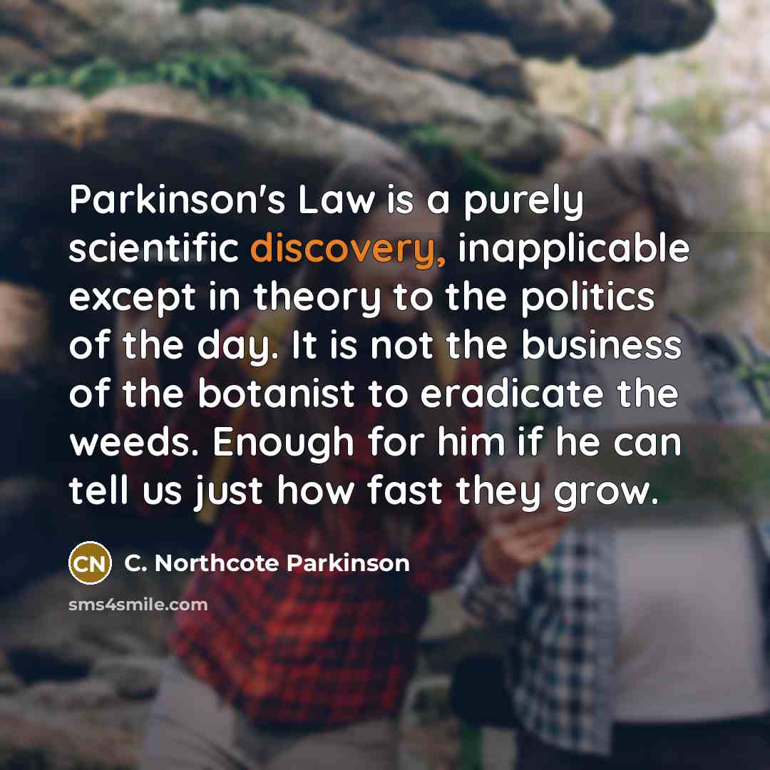 “Parkinson's Law is a purely scientific discovery, inapplicable except in…” quote by C. Northcote Parkinson