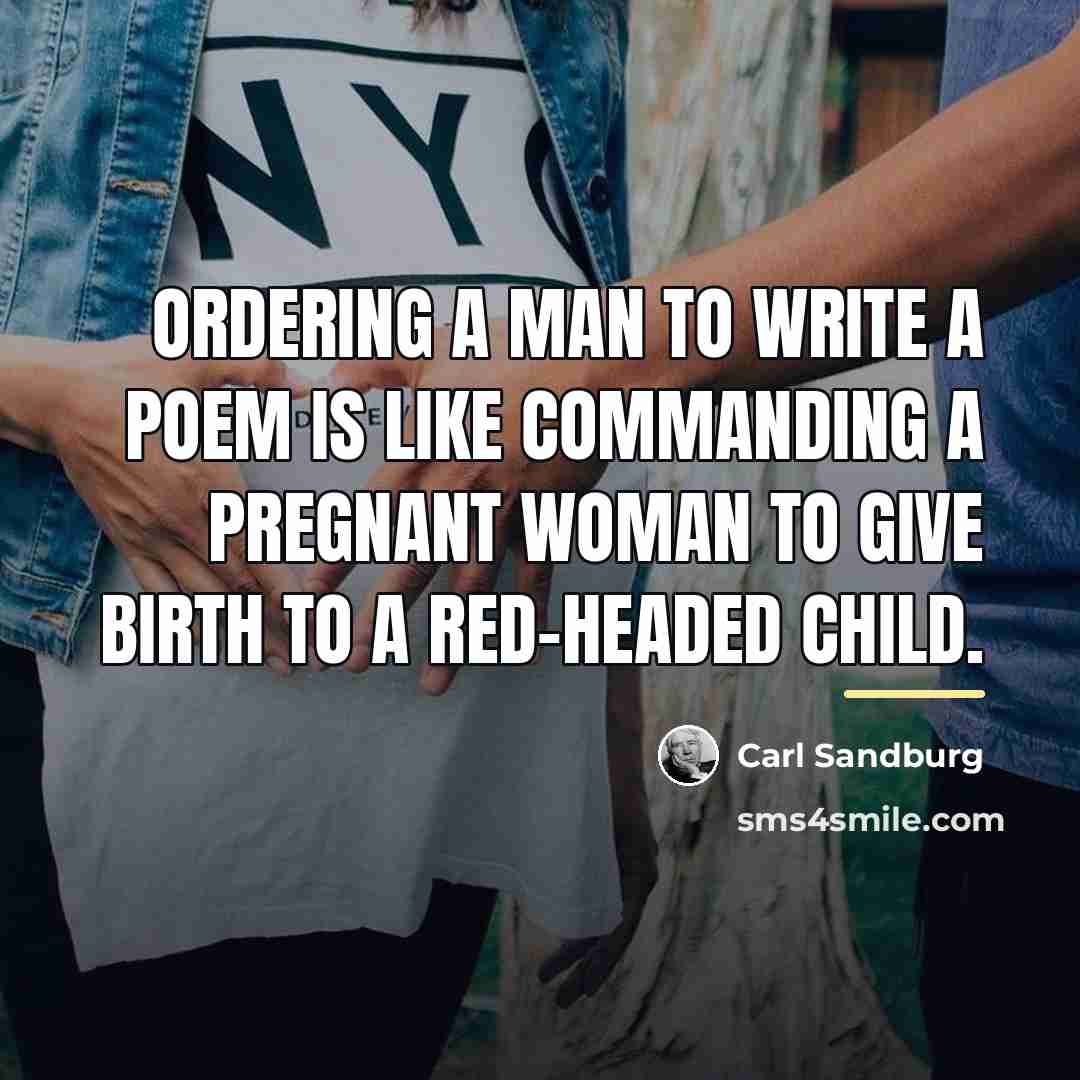 “Ordering a man to write a poem is like commanding…” quote by Carl Sandburg