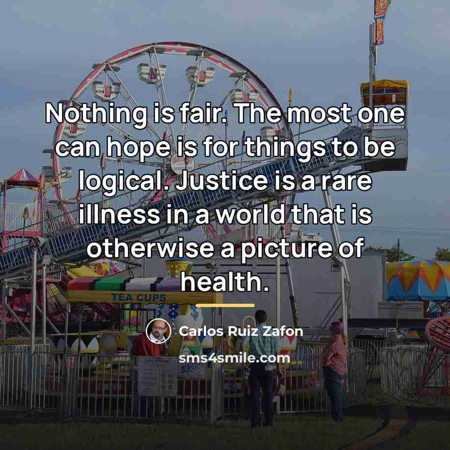 “Nothing is fair. The most one can hope is for…” quote by Carlos Ruiz Zafon