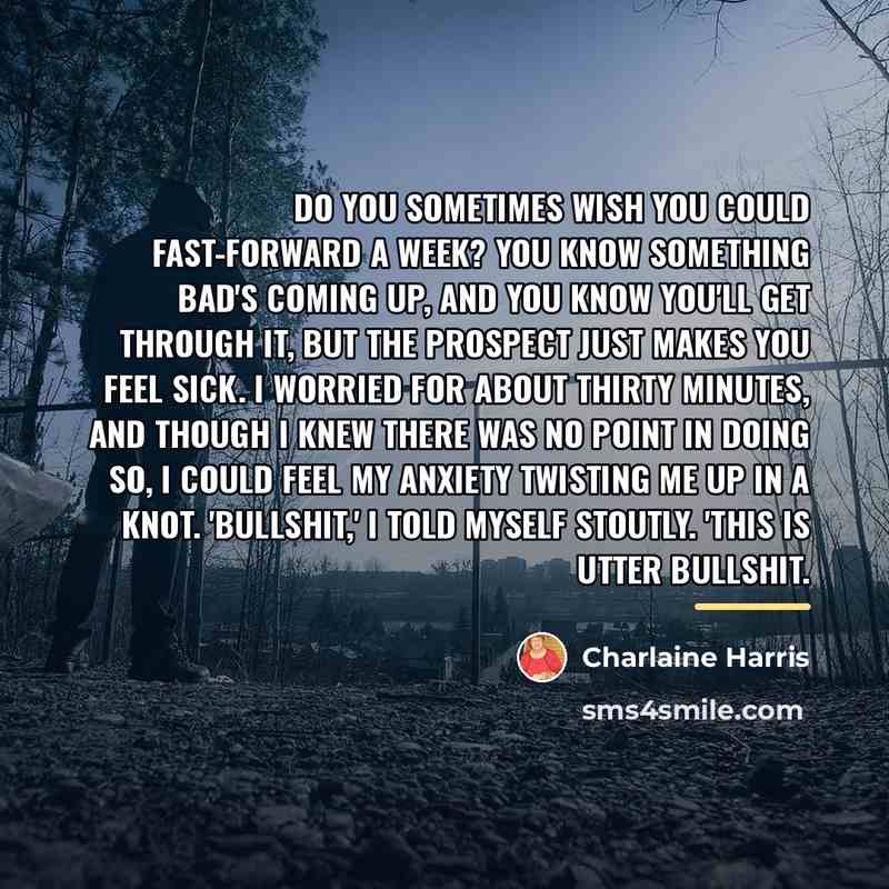 “Do you sometimes wish you could fast-forward a week? You…” quote by Charlaine Harris