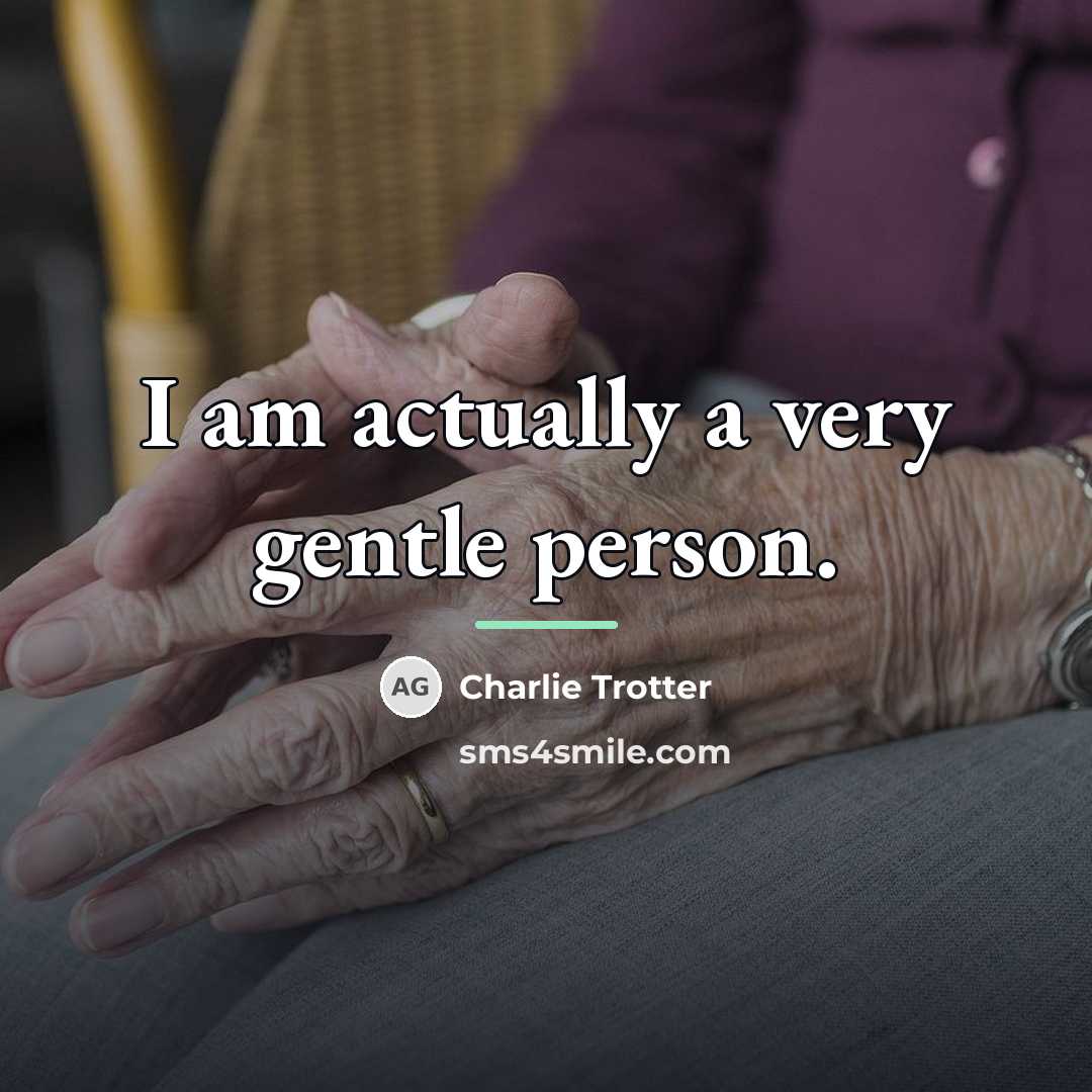 “I am actually a very gentle person.…” quote by Charlie Trotter