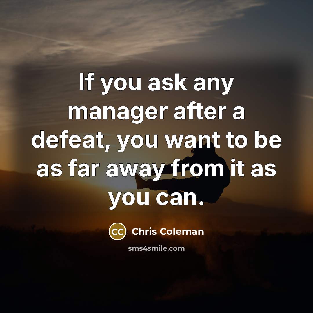 “If you ask any manager after a defeat, you want…” quote by Chris Coleman