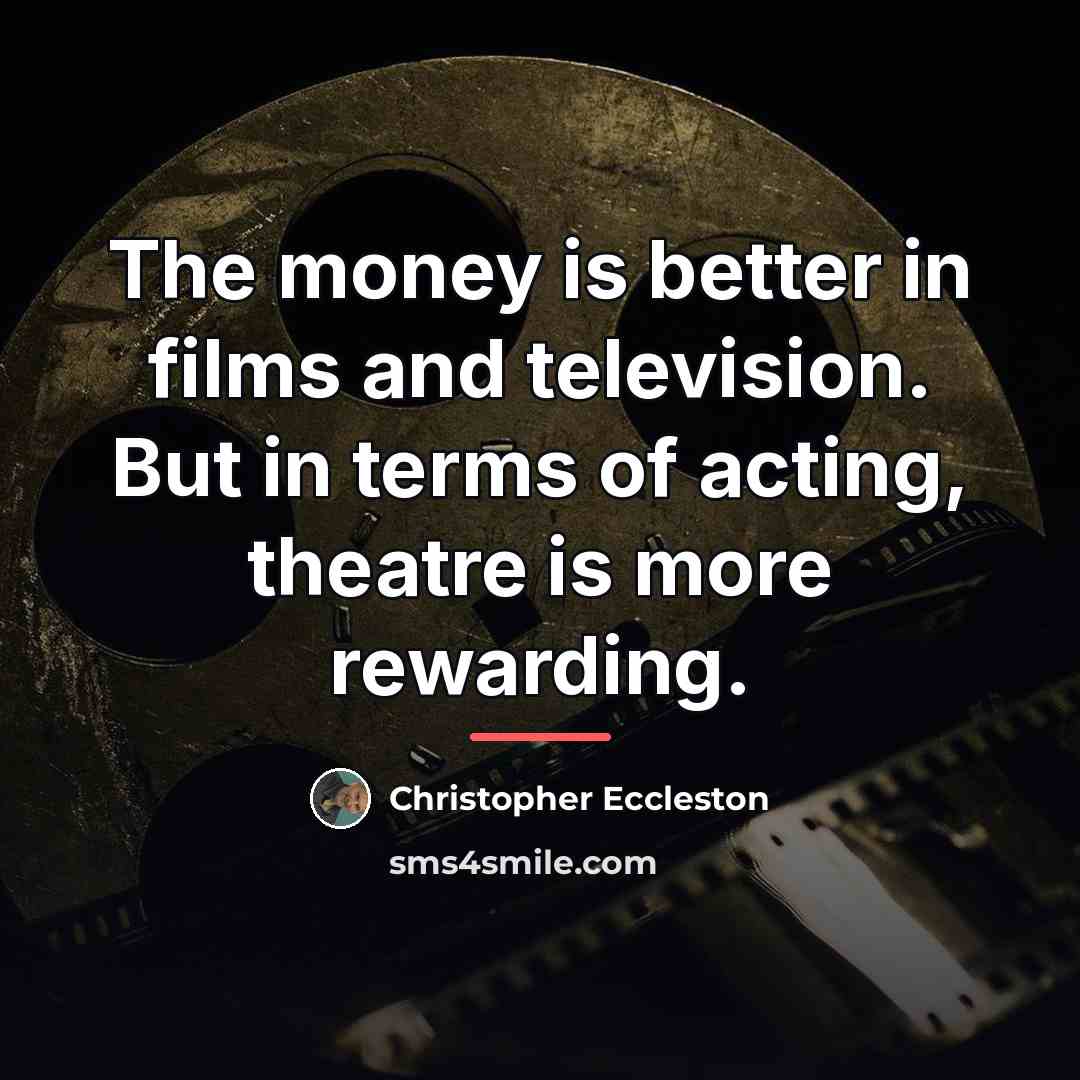 “The money is better in films and television. But in…” quote by Christopher Eccleston