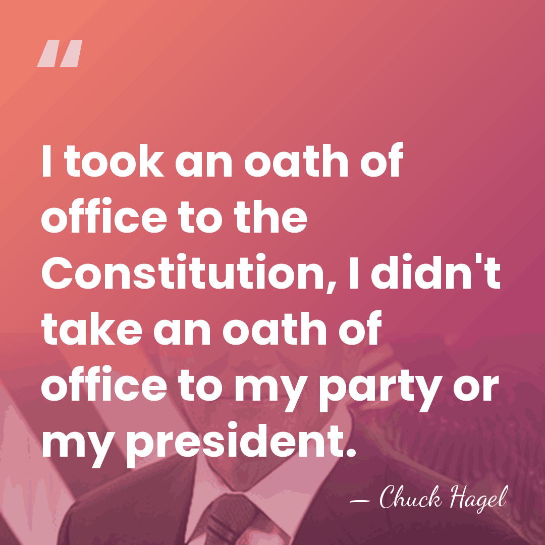 I took an oath of office to the Constitution, I didn't take&hellip; - Chuck Hagel