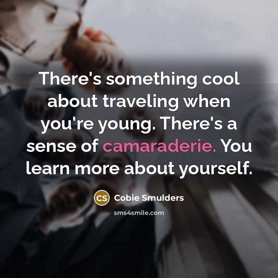 “There's something cool about traveling when you're young. There's a…” quote by Cobie Smulders