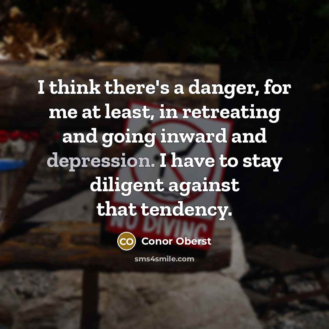 “I think there's a danger, for me at least, in…” quote by Conor Oberst