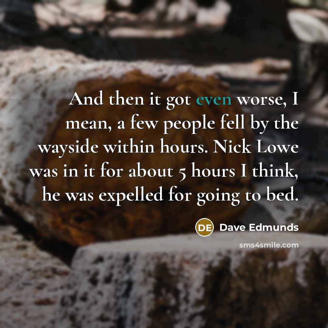 “And then it got even worse, I mean, a few…” quote by Dave Edmunds