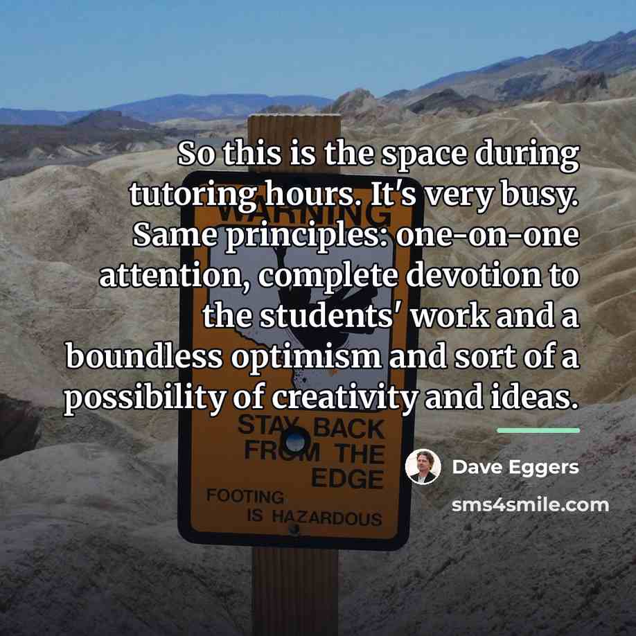 “So this is the space during tutoring hours. It's very…” quote by Dave Eggers