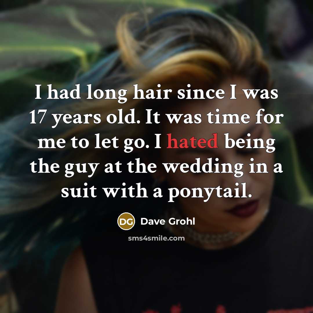 “I had long hair since I was 17 years old.…” quote by Dave Grohl