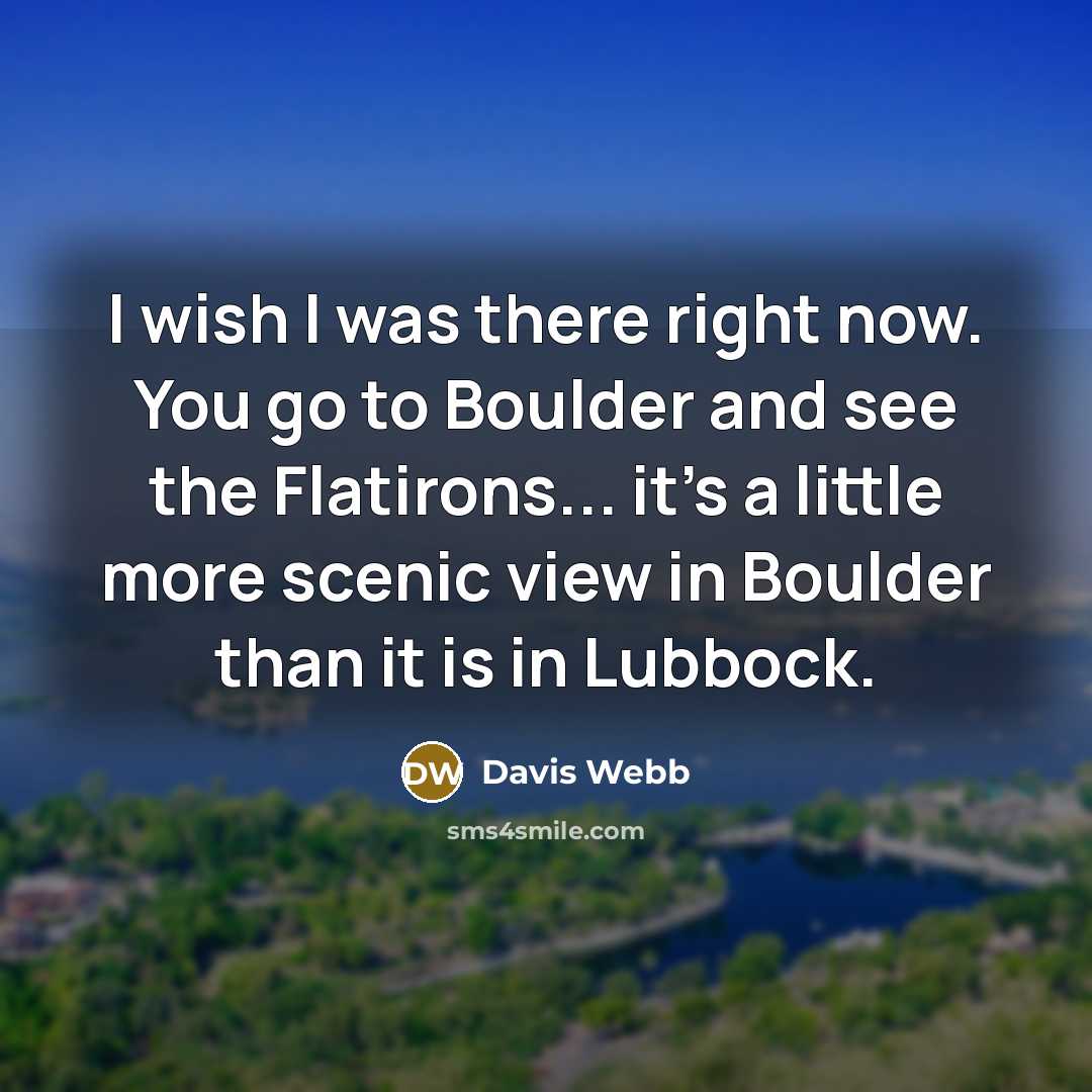 “I wish I was there right now. You go to…” quote by Davis Webb