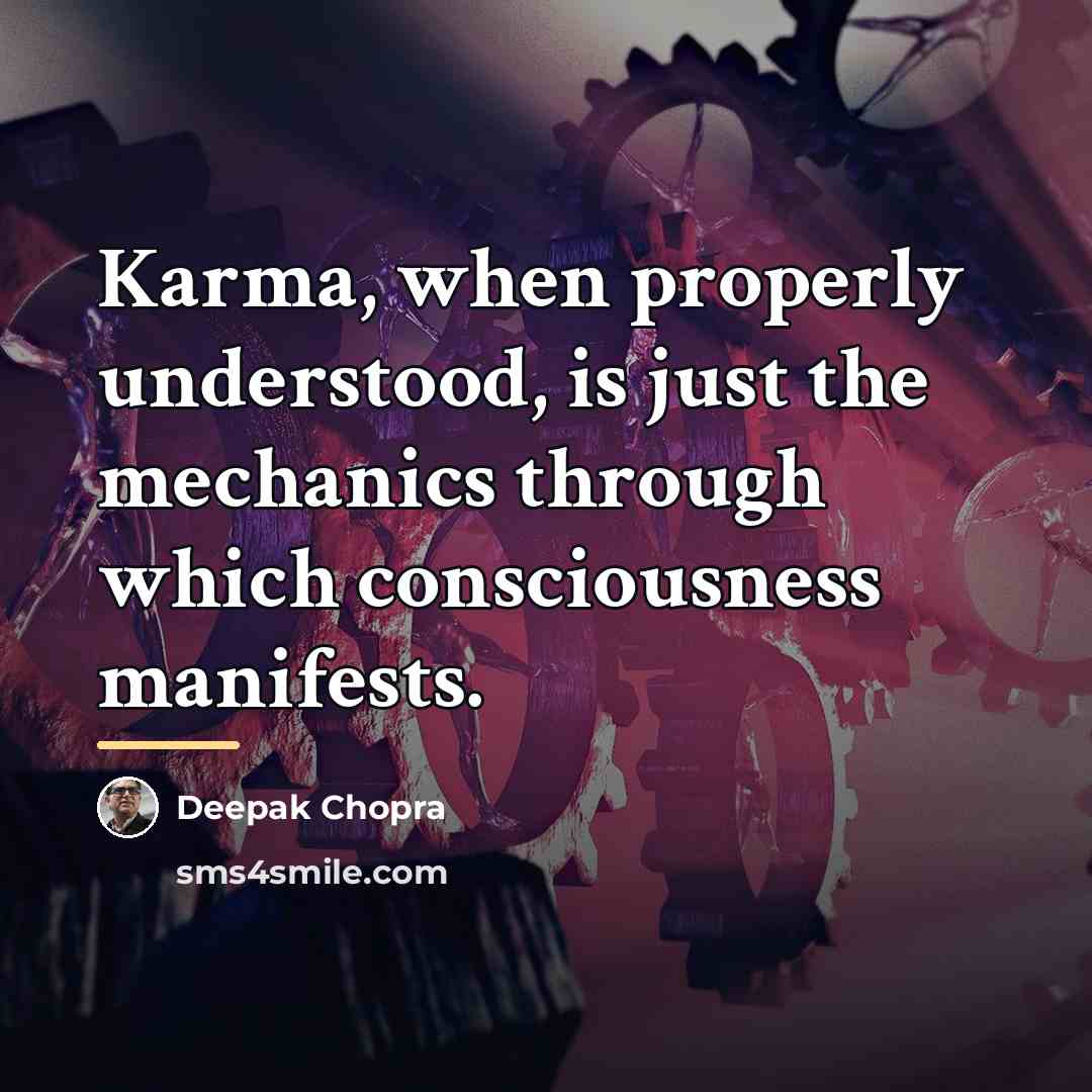 “Karma, when properly understood, is just the mechanics through which…” quote by Deepak Chopra