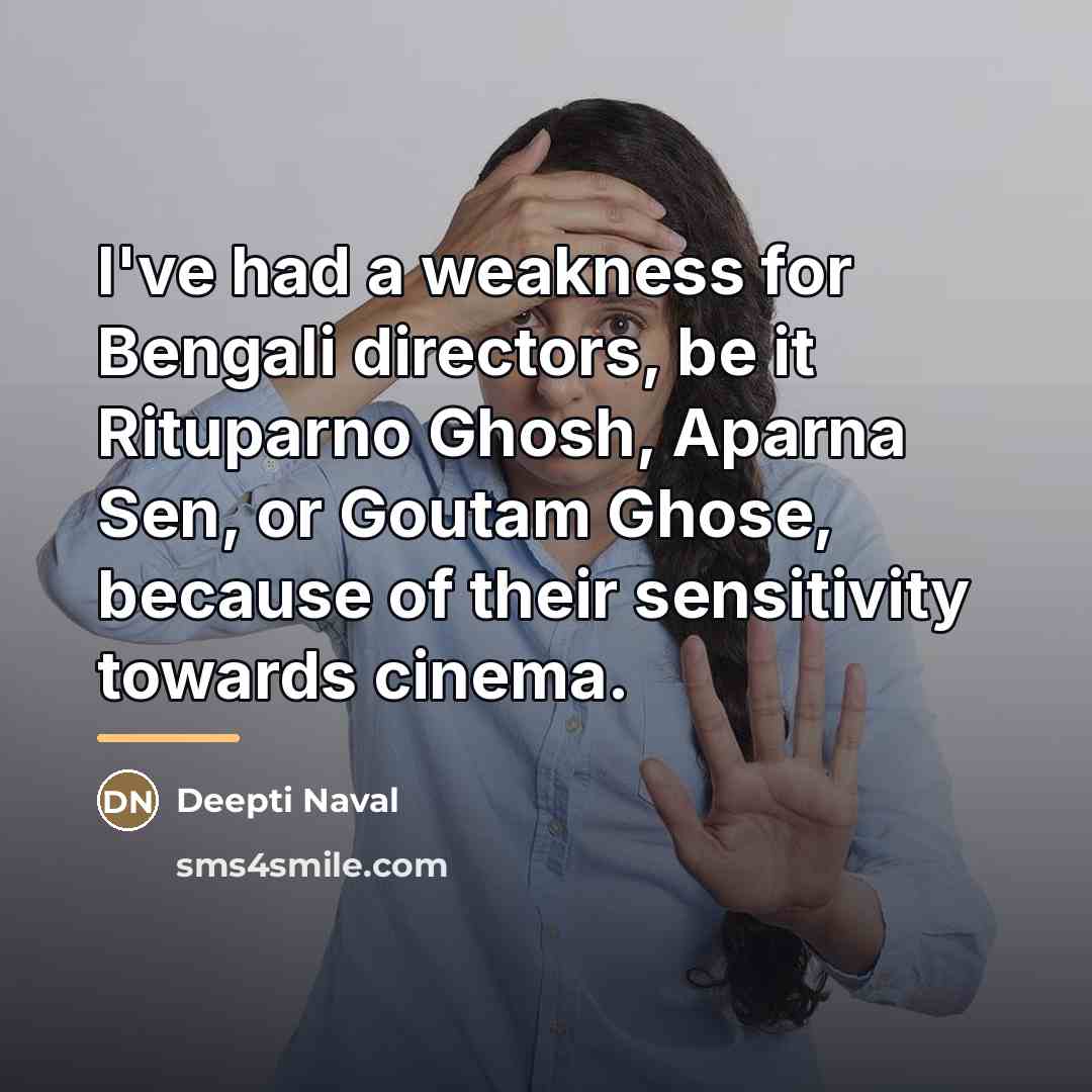 “I've had a weakness for Bengali directors, be it Rituparno…” quote by Deepti Naval