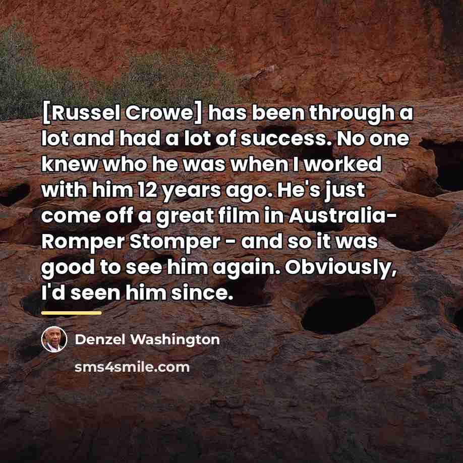 “[Russel Crowe] has been through a lot and had a…” quote by Denzel Washington