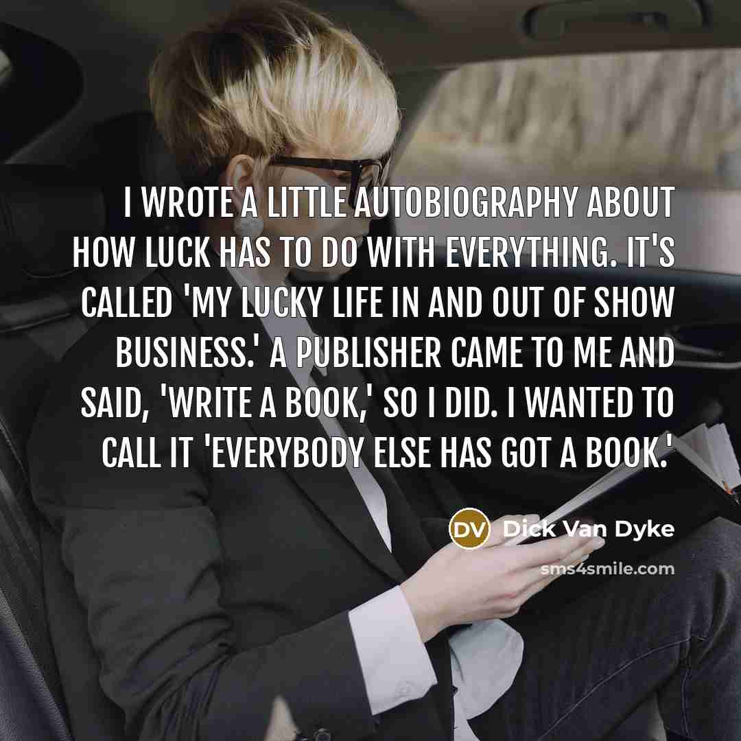 “I wrote a little autobiography about how luck has to…” quote by Dick Van Dyke