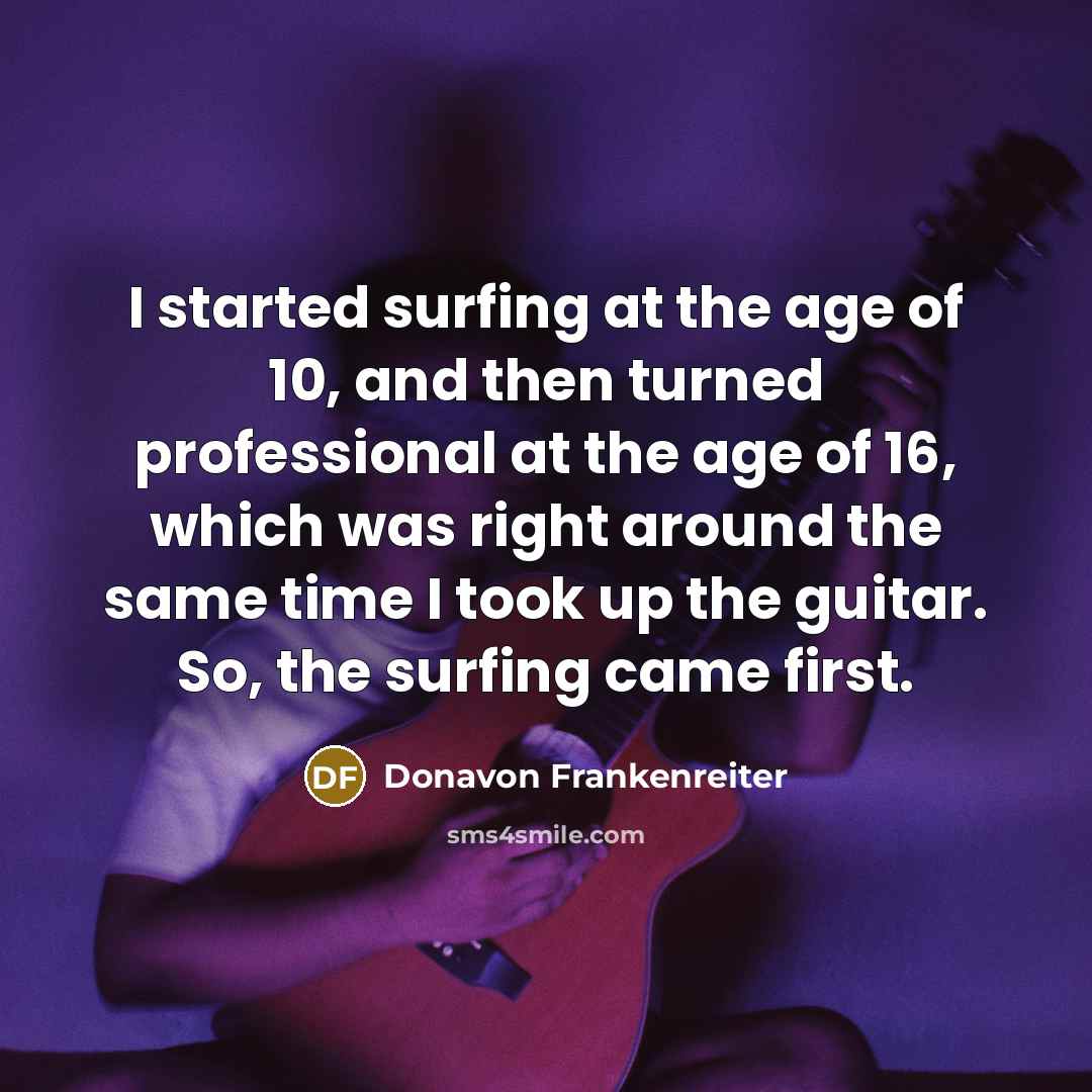 “I started surfing at the age of 10, and then…” quote by Donavon Frankenreiter
