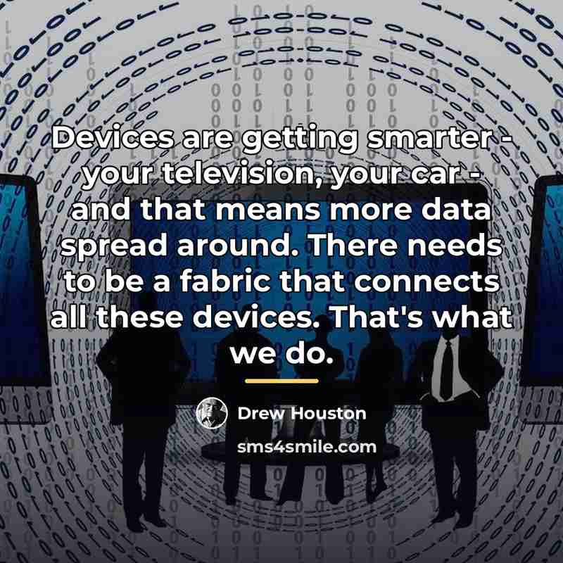 “Devices are getting smarter - your television, your car -…” quote by Drew Houston