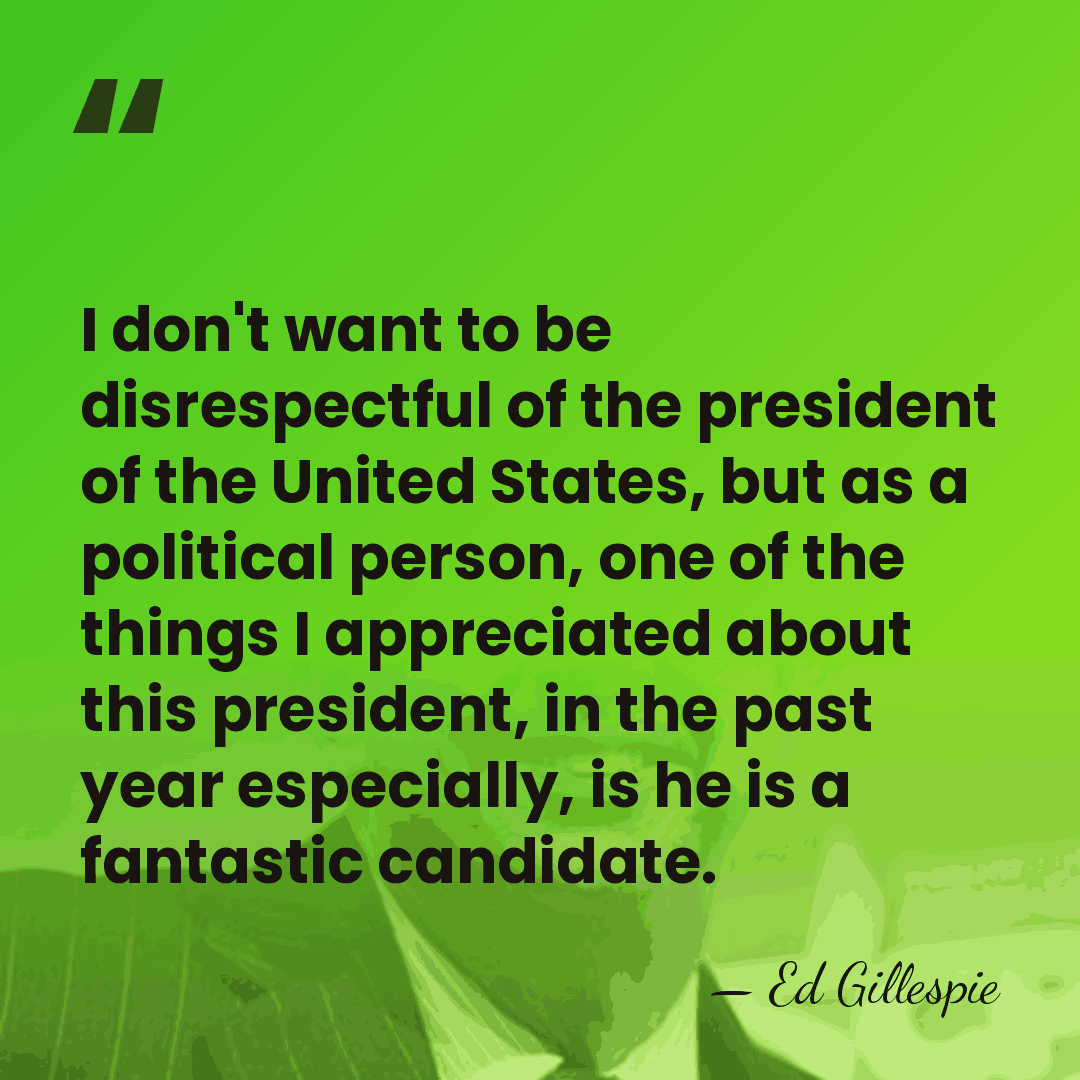 I don't want to be disrespectful of the president of the United&hellip; - Ed Gillespie