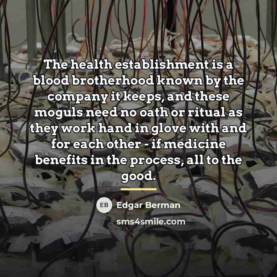 “The health establishment is a blood brotherhood known by the…” quote by Edgar Berman