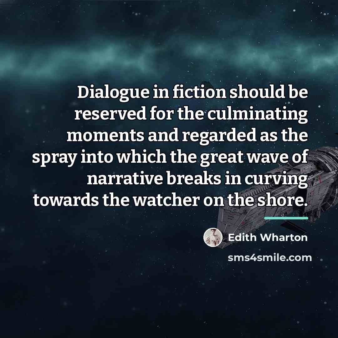 “Dialogue in fiction should be reserved for the culminating moments…” quote by Edith Wharton
