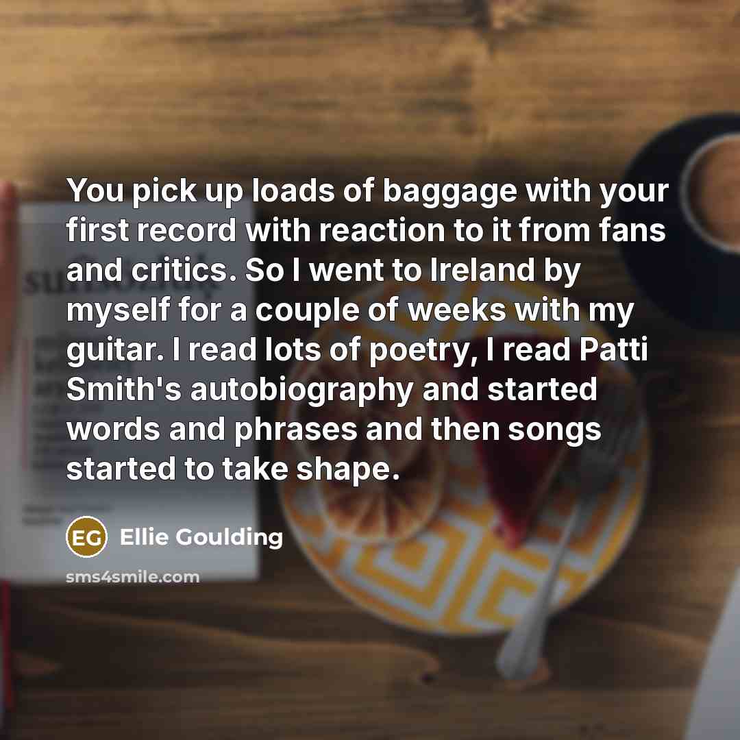 “You pick up loads of baggage with your first record…” quote by Ellie Goulding