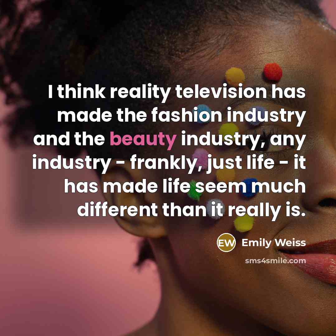 “I think reality television has made the fashion industry and…” quote by Emily Weiss