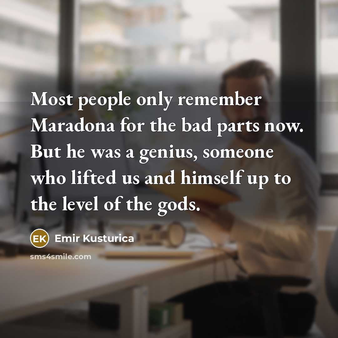 “Most people only remember Maradona for the bad parts now.…” quote by Emir Kusturica