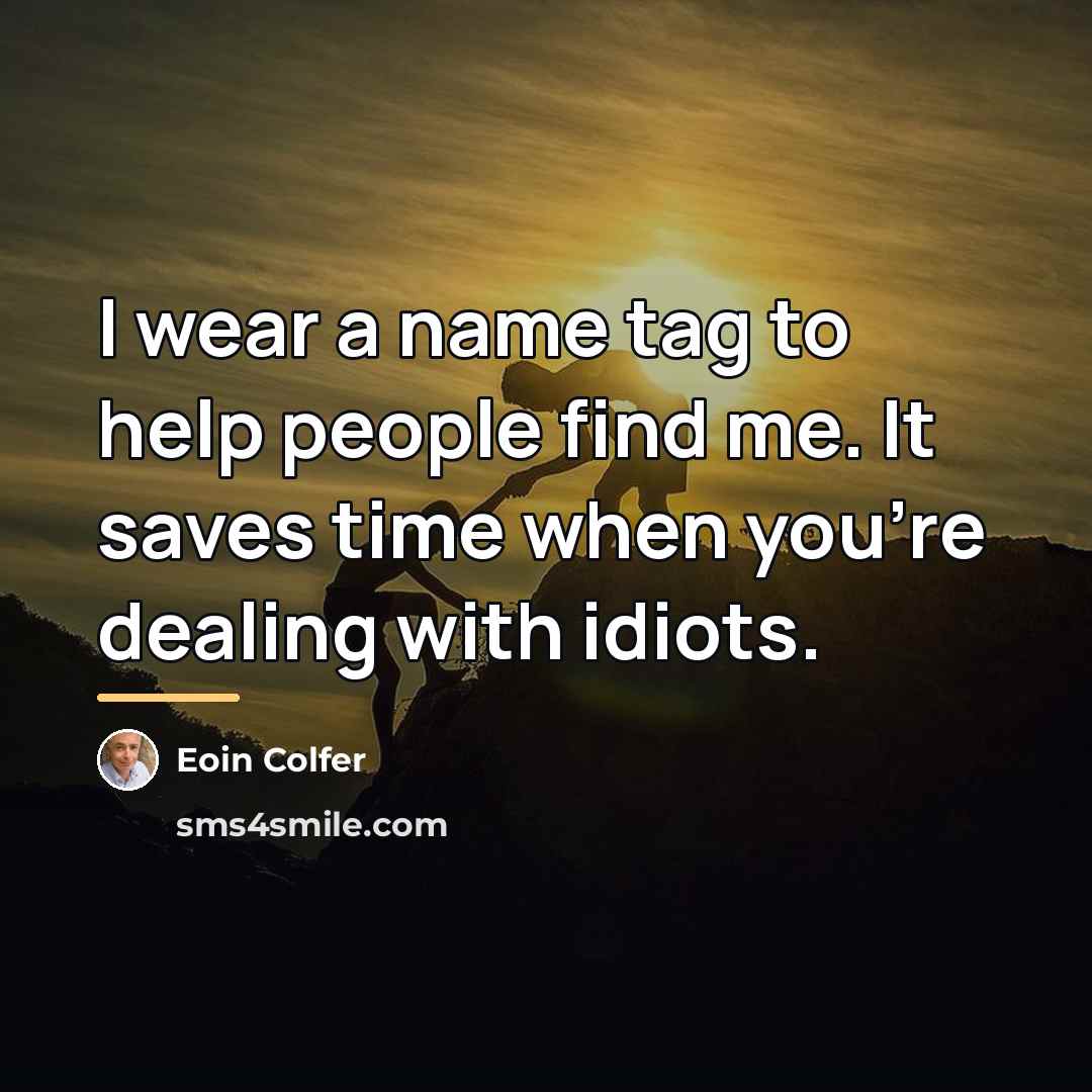 “I wear a name tag to help people find me.…” quote by Eoin Colfer