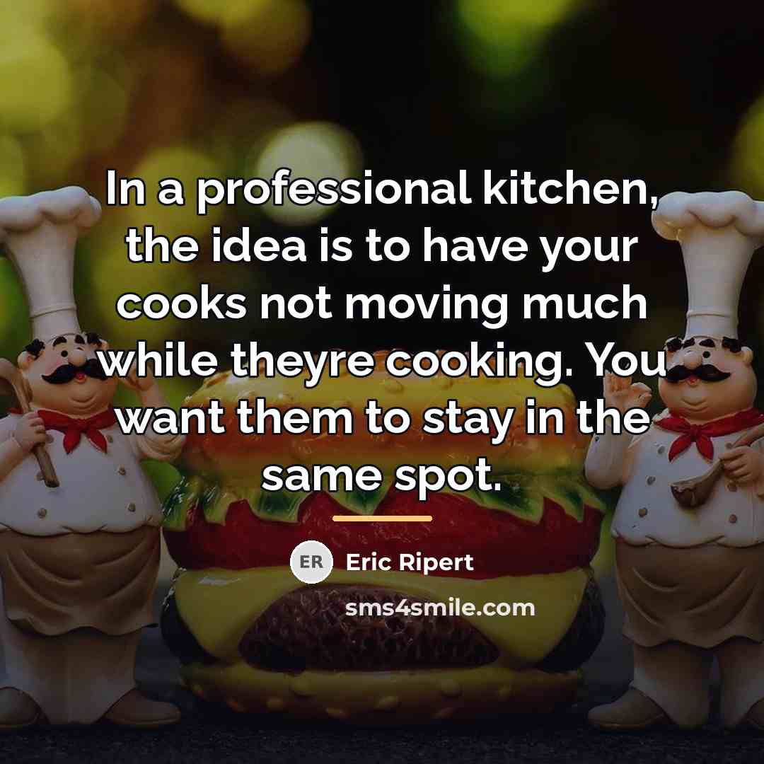 “In a professional kitchen, the idea is to have your…” quote by Eric Ripert