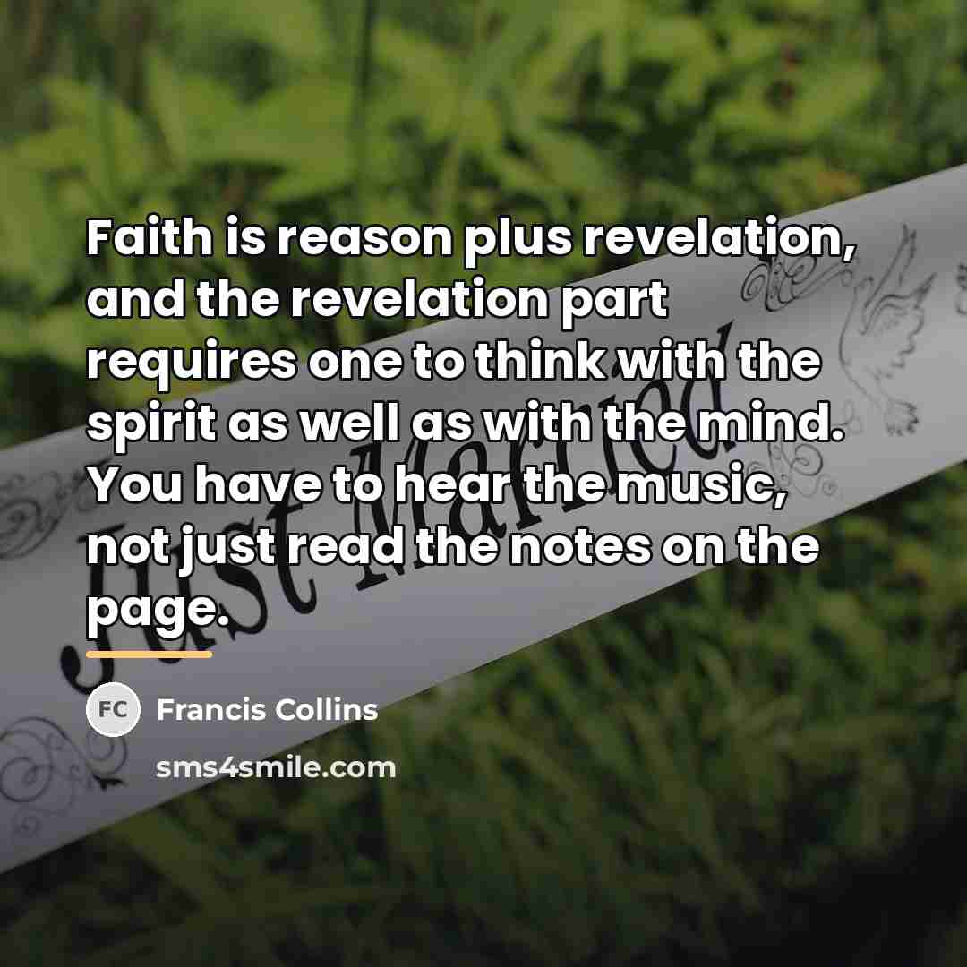 “Faith is reason plus revelation, and the revelation part requires…” quote by Francis Collins