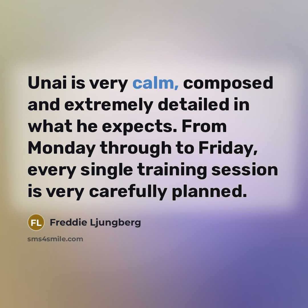 “Unai is very calm, composed and extremely detailed in what…” quote by Freddie Ljungberg