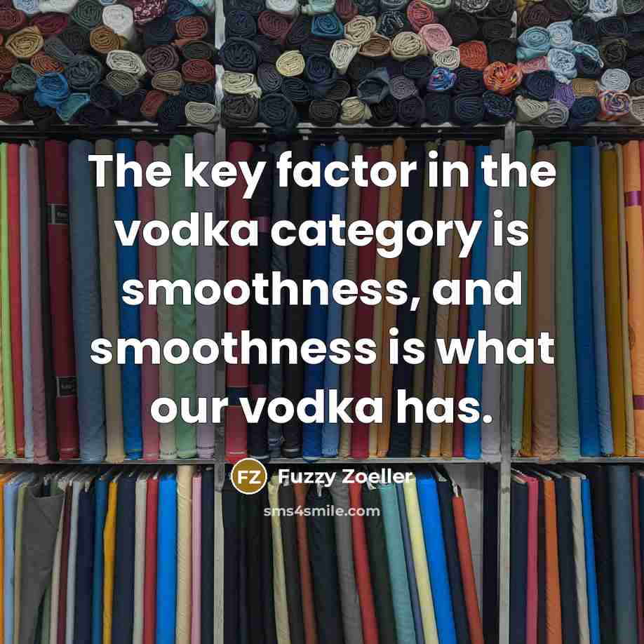 “The key factor in the vodka category is smoothness, and…” quote by Fuzzy Zoeller