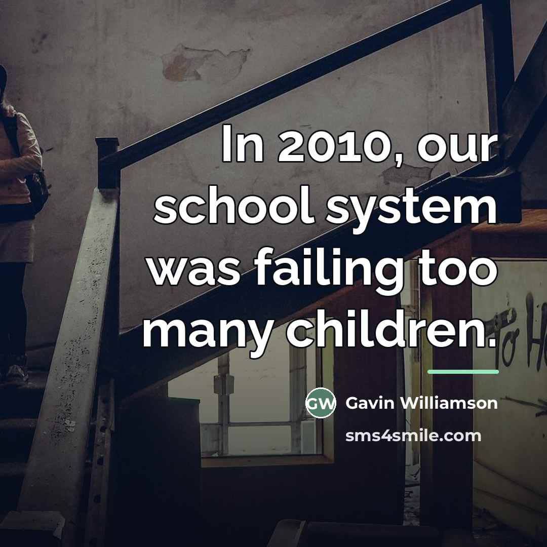 “In 2010, our school system was failing too many children.…” quote by Gavin Williamson