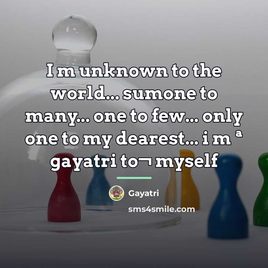 “I m unknown to the world... sumone to many... one…” quote by Gayatri