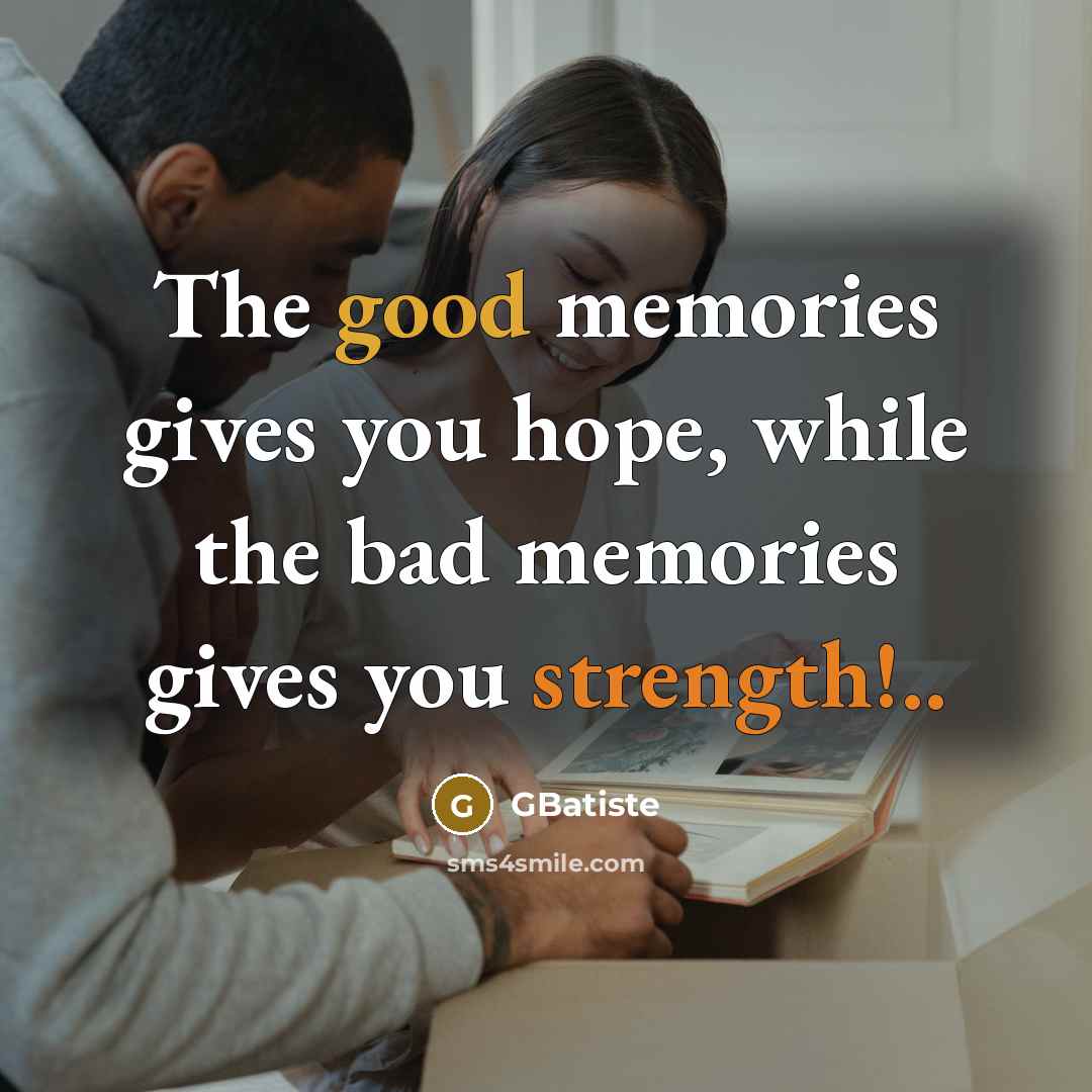 “The good memories gives you hope, while the bad memories…” quote by GBatiste