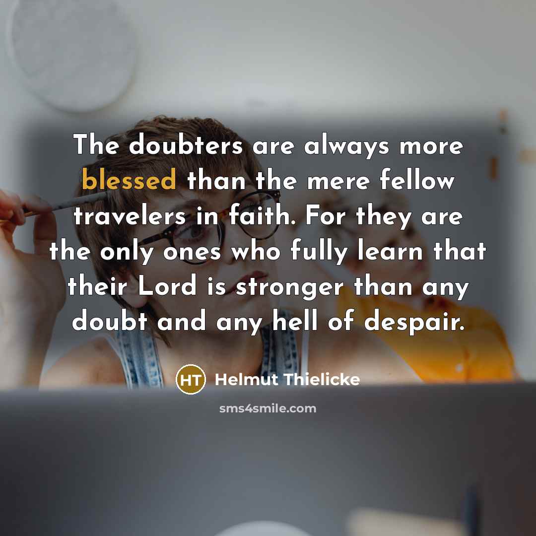 “The doubters are always more blessed than the mere fellow…” quote by Helmut Thielicke